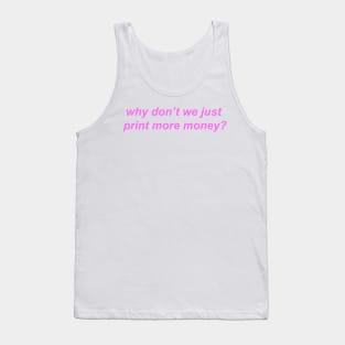 "why don't we just print more money?" Y2K slogan Tank Top